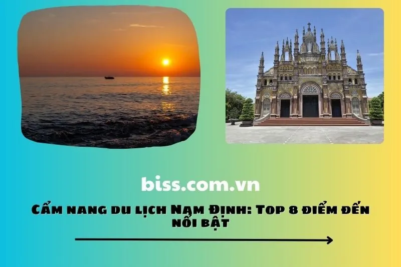 Cẩm nang du lịch Nam Định: Top 8 điểm đến nổi bật 2025