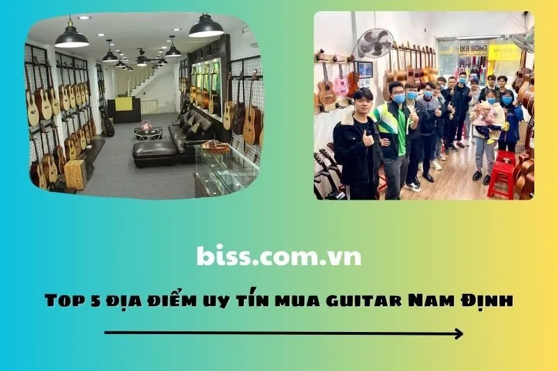 Top 5 địa điểm uy tín mua guitar Nam Định