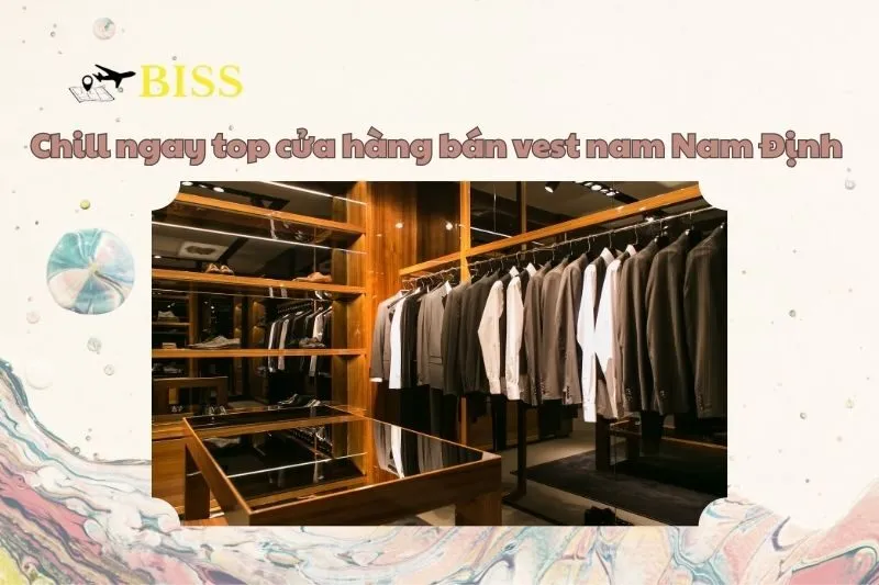 Chill ngay top cửa hàng bán vest nam Nam Định 2025