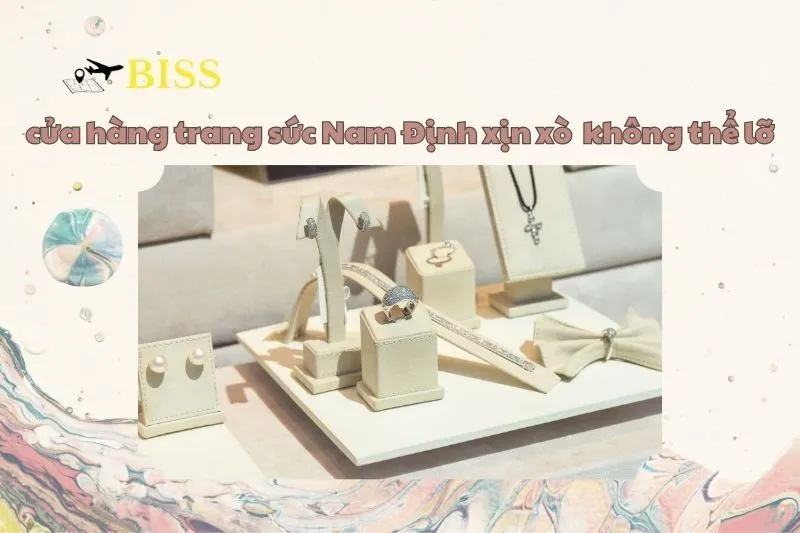 Cửa hàng trang sức Nam Định xịn xò mà bạn phải ghé 2025