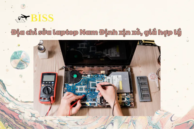 Địa chỉ sửa laptop Nam Định xịn xò, giá hợp lý 2025