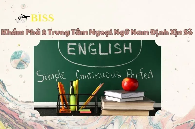 Khám Phá 8 Trung Tâm Ngoại Ngữ Nam Định Xịn Sò Cho Gen Z 2025