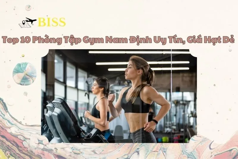 Top 10 Phòng Tập Gym Nam Định Uy Tín, Giá Hạt Dẻ 2025