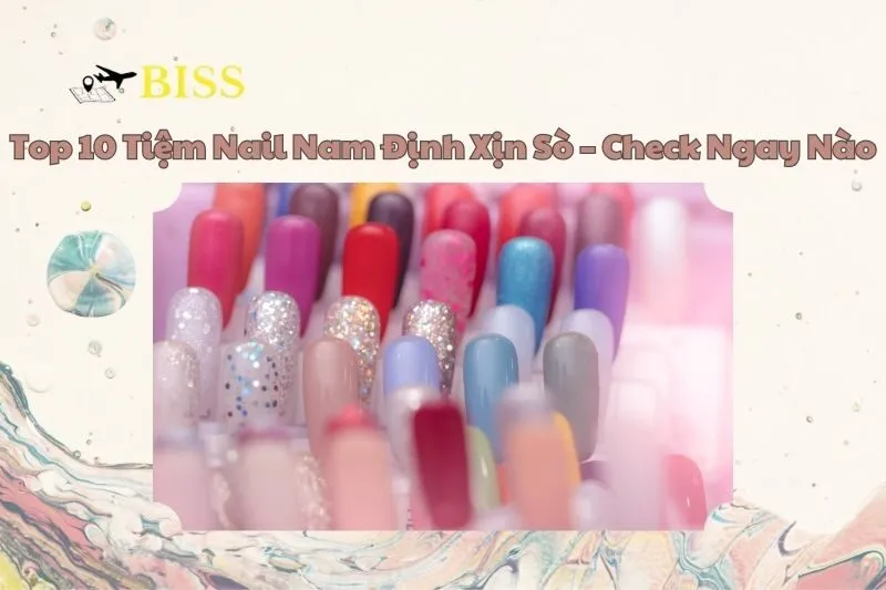 Top 10 Tiệm Nail Nam Định Xịn Sò – Check Ngay Kẻo Lỡ 2025