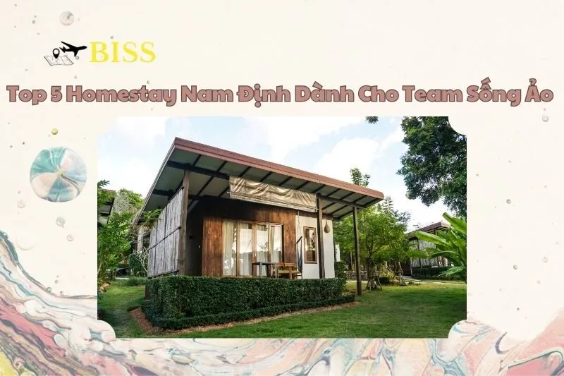 Top 5 Homestay Nam Định Dành Cho Team Sống Ảo 2025