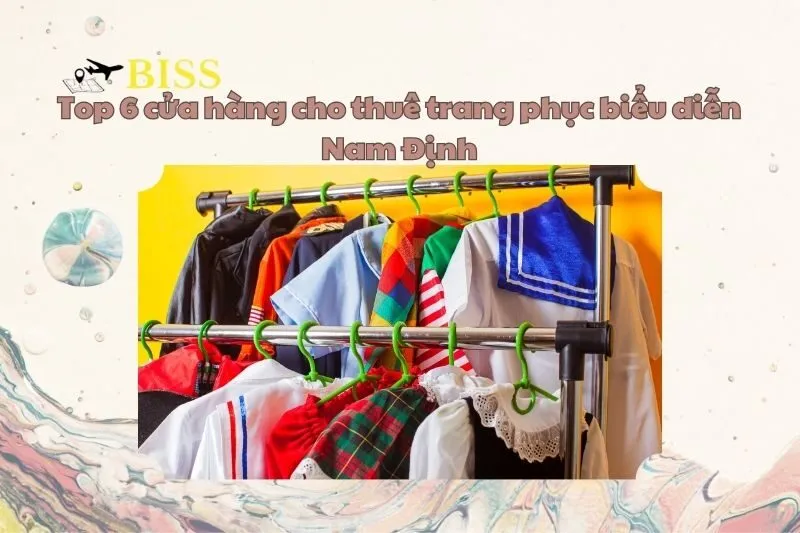 Top 6 cửa hàng cho thuê trang phục biểu diễn Nam Định cực chất 2025