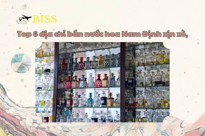 Top 6 địa chỉ bán nước hoa Nam Định xịn xò, chuẩn auth 2025