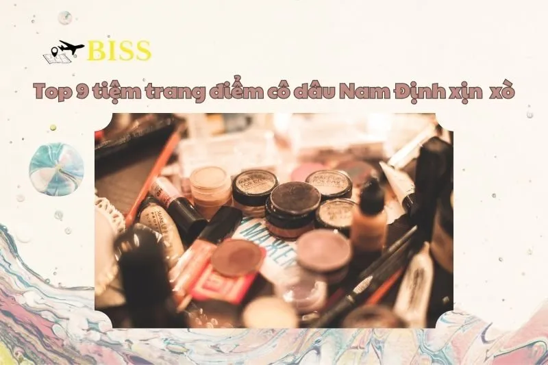 Top 9 tiệm trang điểm cô dâu Nam Định xịn Gen Z ưa chuộng 2025