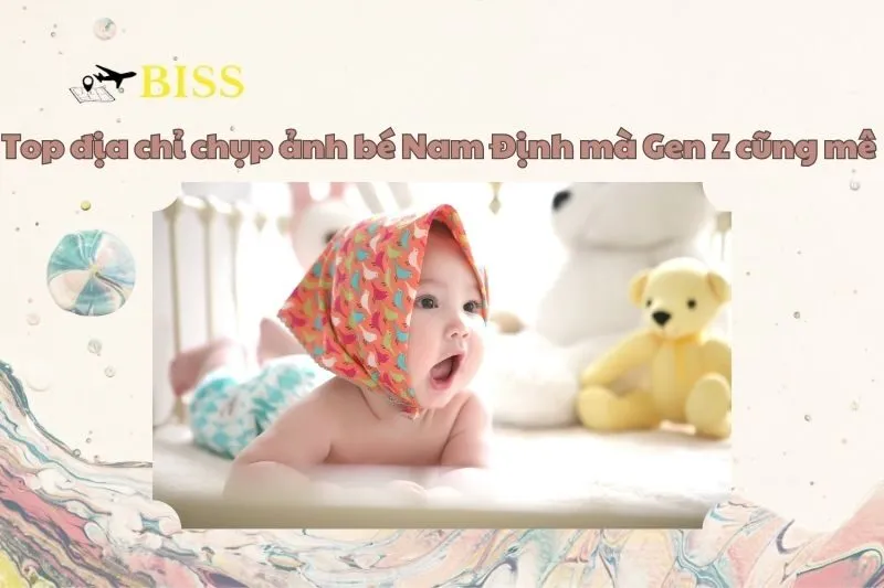 Top địa chỉ chụp ảnh bé Nam Định mà Gen Z cũng mê 2025