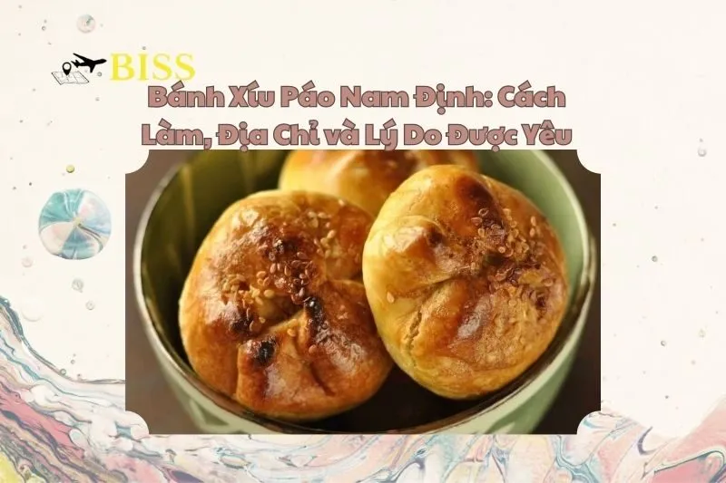 Bánh Xíu Páo Nam Định: Cách Làm, Địa Chỉ và Lý Do Được Yêu