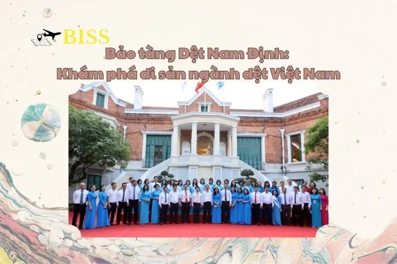 Bảo tàng Dệt Nam Định: Khám phá di sản ngành dệt Việt Nam