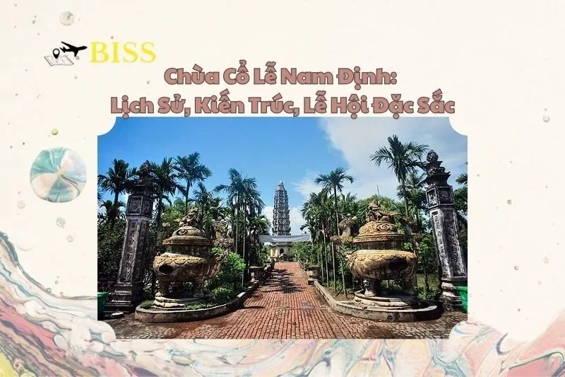 Chùa Cổ Lễ Nam Định: Lịch Sử, Kiến Trúc, Lễ Hội Đặc Sắc