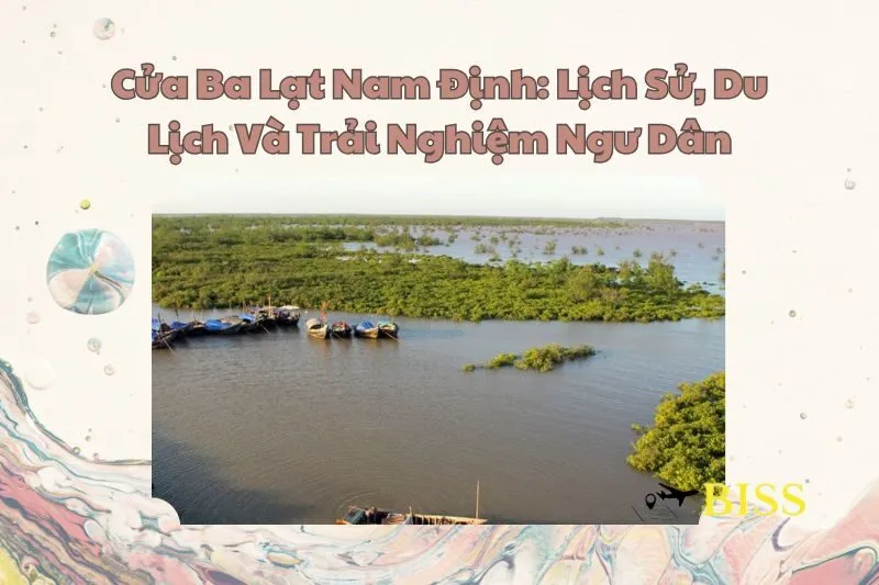 Cửa Ba Lạt Nam Định: Lịch Sử, Du Lịch Và Trải Nghiệm Ngư Dân