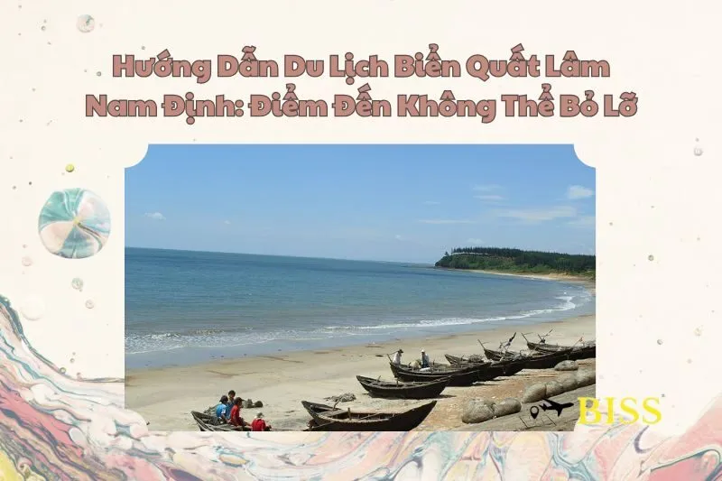 Hướng Dẫn Du Lịch Biển Quất Lâm Nam Định: Điểm Đến Không Thể Bỏ Lỡ