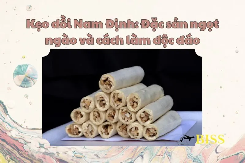 Kẹo dồi Nam Định: Đặc sản ngọt ngào và cách làm độc đáo