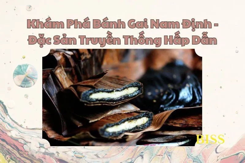 Khám Phá Bánh Gai Nam Định - Đặc Sản Truyền Thống Hấp Dẫn