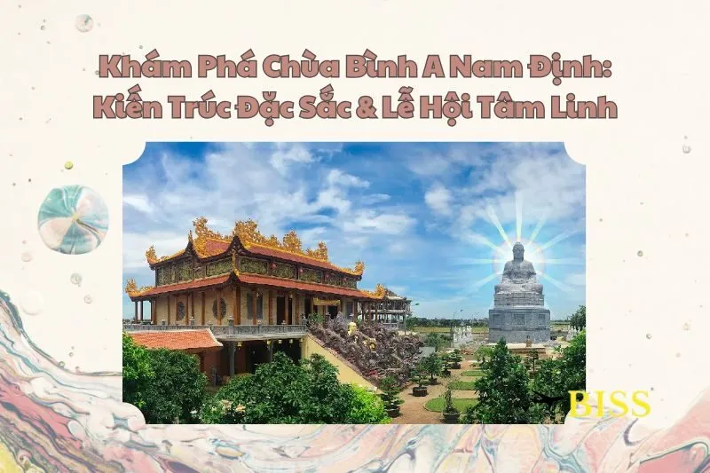 Khám Phá Chùa Bình A Nam Định: Kiến Trúc Đặc Sắc & Lễ Hội Tâm Linh