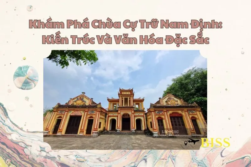 Khám Phá Chùa Cự Trữ Nam Định: Kiến Trúc Và Văn Hóa Đặc Sắc