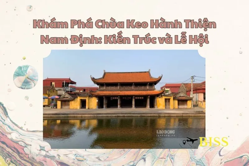 Khám Phá Chùa Keo Hành Thiện Nam Định: Kiến Trúc và Lễ Hội