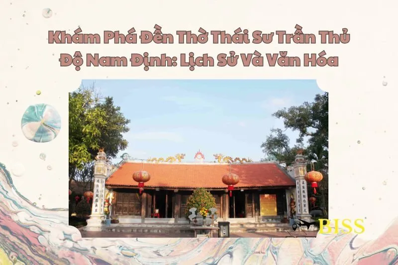 Khám Phá Đền Thờ Thái Sư Trần Thủ Độ Nam Định: Lịch Sử Và Văn Hóa
