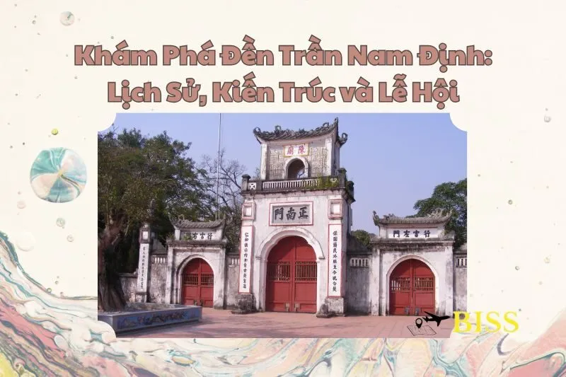 Khám Phá Đền Trần Nam Định: Lịch Sử, Kiến Trúc và Lễ Hội