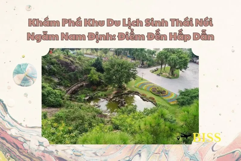 Khám Phá Khu Du Lịch Sinh Thái Núi Ngăm Nam Định: Điểm Đến Hấp Dẫn