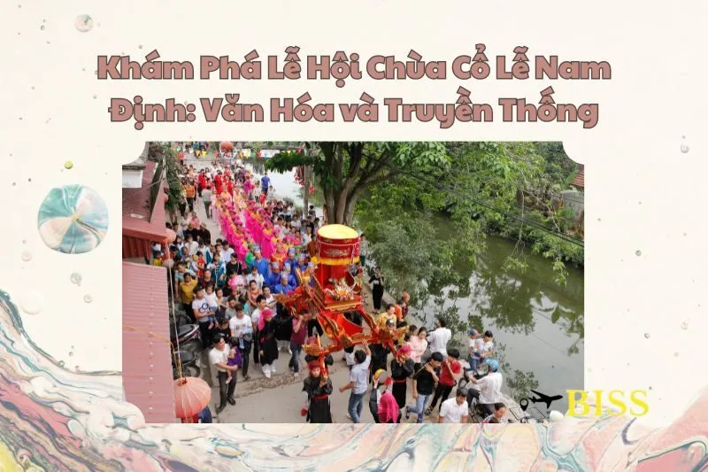Khám Phá Lễ Hội Chùa Cổ Lễ Nam Định: Văn Hóa và Truyền Thống