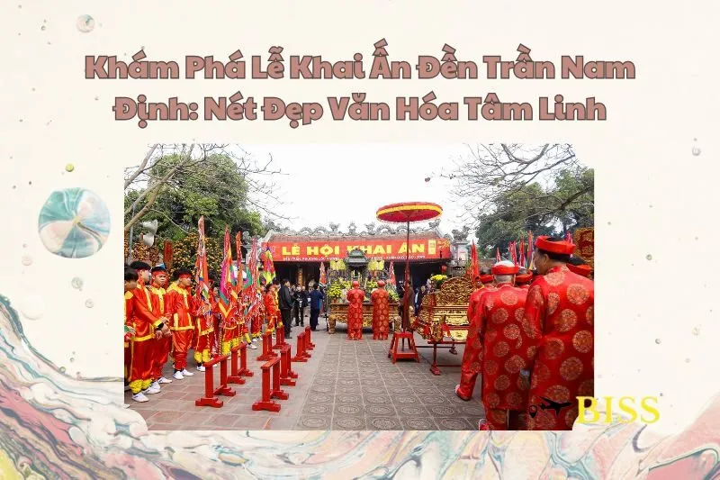 Khám Phá Lễ Khai Ấn Đền Trần Nam Định: Nét Đẹp Văn Hóa Tâm Linh