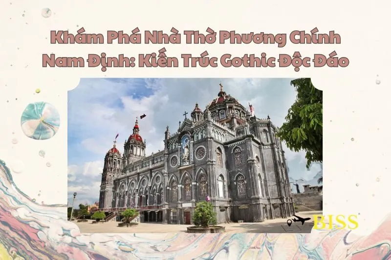Khám Phá Nhà Thờ Phương Chính Nam Định: Kiến Trúc Gothic Độc Đáo